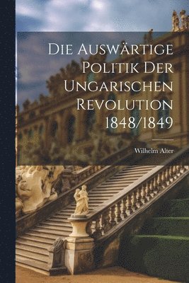 Die auswrtige Politik der ungarischen Revolution 1848/1849 1
