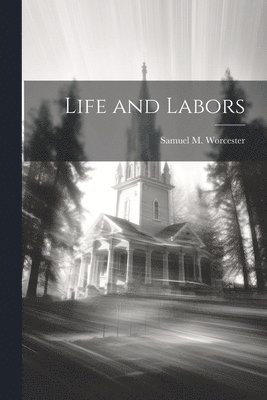 Samuel M Worcester - Life and Labors, Häftad