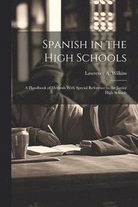 bokomslag Spanish in the High Schools; a Handbook of Methods With Special Reference to the Junior High Schools
