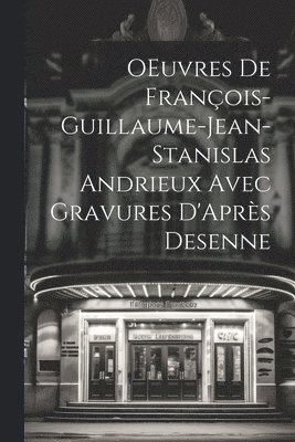 OEuvres de Franois-Guillaume-Jean-Stanislas Andrieux Avec Gravures D'Aprs Desenne 1