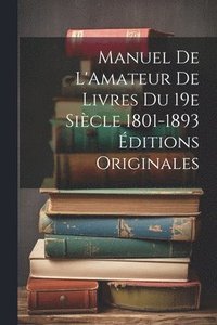 bokomslag Manuel de L'Amateur de Livres du 19e Sicle 1801-1893 ditions Originales