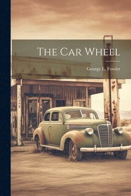 George L Fowler, George L. Fowler - Car Wheel, Häftad