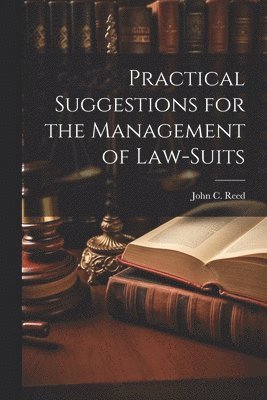 Practical Suggestions for the Management of Law-Suits 1