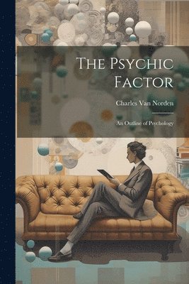 bokomslag Psychic Factor; an Outline of Psychology