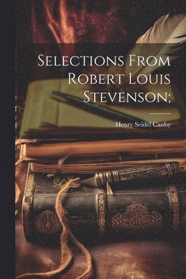 Henry Seidel Canby - Selections From Robert Louis Stevenson;, Häftad