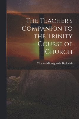 bokomslag Teacher's Companion to the Trinity Course of Church