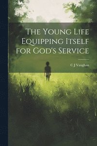 bokomslag The Young Life Equipping Itself for God's Service