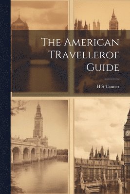 H S Tanner, H. S. Tanner - American TRavellerof Guide, Häftad