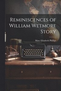 bokomslag Reminiscences of William Wetmore Story