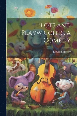 Plots and Playwrights, a Comedy 1