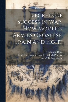 bokomslag Secrets of Success in War. How Modern Armies Organise, Train and Fight