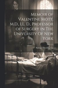 bokomslag Memoir of Valentine Mott, M.D., LL. D., Professor of Surgery in The University Of new York