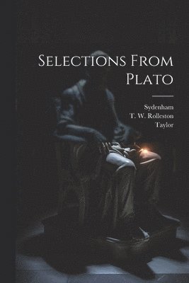 T W Rolleston, Taylor, Sydenham, T. W. Rolleston - Selections From Plato, Häftad