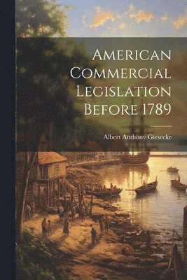 American Commercial Legislation Before 1789 1