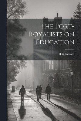 bokomslag The Port-Royalists on Education