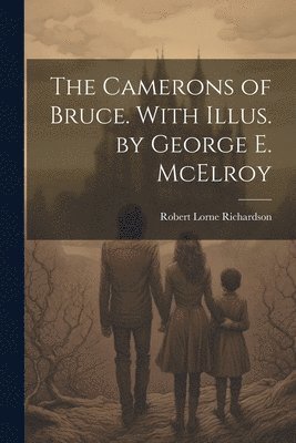 bokomslag The Camerons of Bruce. With Illus. by George E. McElroy