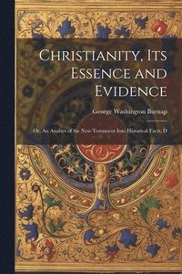 bokomslag Christianity, its Essence and Evidence
