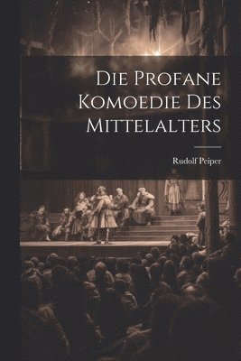 bokomslag Die Profane Komoedie des Mittelalters