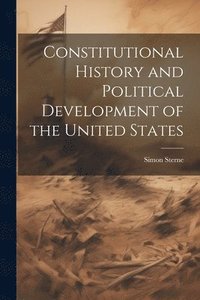 bokomslag Constitutional History and Political Development of the United States