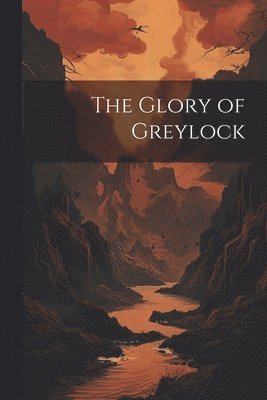 bokomslag The Glory of Greylock