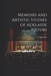 bokomslag Memoirs and Artistic Studies of Adelaide Ristori
