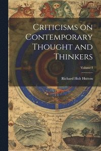 bokomslag Criticisms on Contemporary Thought and Thinkers; Volume I