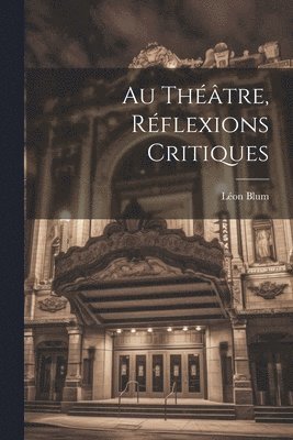 bokomslag Au Théâtre, Réflexions Critiques