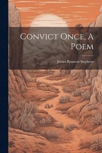 bokomslag Convict Once, A Poem