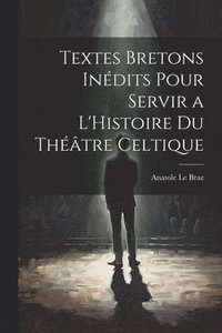 bokomslag Textes Bretons Indits Pour Servir a L'Histoire du Thtre Celtique