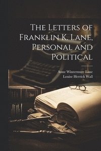 bokomslag The Letters of Franklin K. Lane, Personal and Political