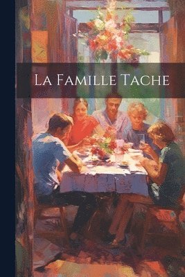 La Famille Tache 1