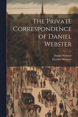 bokomslag The Private Correspondence of Daniel Webster