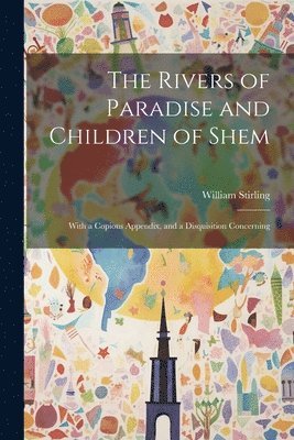 William Stirling - Rivers of Paradise and Children of Shem, Häftad