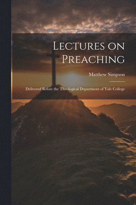 Matthew Simpson - Lectures on Preaching, Häftad