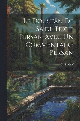 Ch H Graf, Ch H. Graf - Doustân De Sa'di. Texte Persan Avec un Commentaire Persan, Häftad