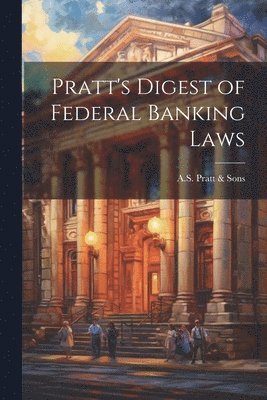 bokomslag Pratt's Digest of Federal Banking Laws