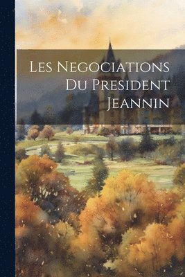 Les Negociations Du President Jeannin 1