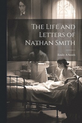 bokomslag Life and Letters of Nathan Smith
