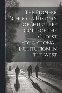 bokomslag Pioneer School a History of Shurtleff College the Oldest Educational Institution in the West