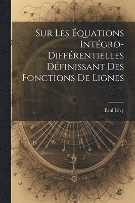 Sur Les Équations Intégro-Différentielles Définissant des Fonctions de Lignes