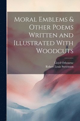 bokomslag Moral Emblems & Other Poems Written and Illustrated With Woodcuts