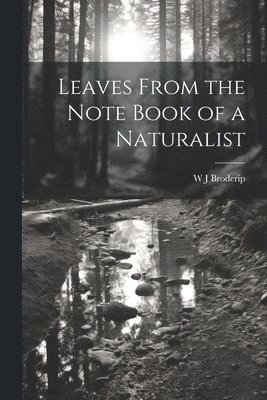 bokomslag Leaves From the Note Book of a Naturalist