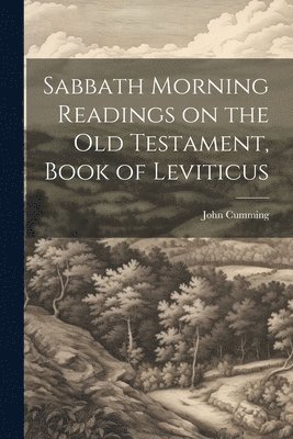 John Cumming - Sabbath Morning Readings on the Old Testament, Book of Leviticus, Häftad