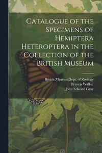 bokomslag Catalogue of the Specimens of Hemiptera Heteroptera in the Collection of the British Museum