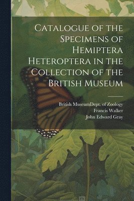 Catalogue of the Specimens of Hemiptera Heteroptera in the Collection of the British Museum 1