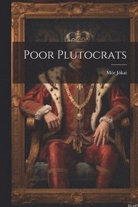 bokomslag Poor Plutocrats
