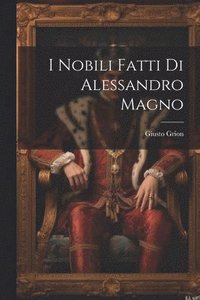 bokomslag I Nobili fatti di Alessandro Magno