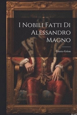 Giusto Grion - I Nobili fatti di Alessandro Magno, Häftad