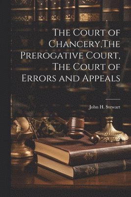 John H Stewart, John H. Stewart - Court of Chancery, The Prerogative Court, The Court of Errors and Appeals, Häftad