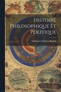 bokomslag Histoire Philosophique Et Politique